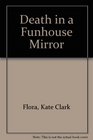 Death in a Funhouse Mirror