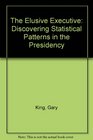 The Elusive Executive Discovering Statistical Patterns in the Presidency