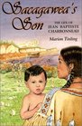 Sacagawea's Son The Life of Jean Baptiste Charbonneau