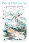 Parent Child Journey: An Individualized Approach to Raising your Challenging Child
