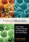 A Spring without Bees How Colony Collapse Disorder Has Endangered Our Food Supply