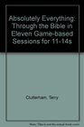 Absolutely Everything Through the Bible in Eleven Gamebased Sessions for 1114s