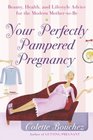 Your Perfectly Pampered Pregnancy Beauty Health and Lifestyle Advice for the Modern MothertoBe