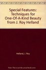 Special Features Techniques for OneOfAKind Beauty from J Roy Helland