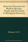 Discovery Processes in Modern Biology People and Processes in Biological Discovery