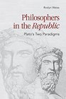 Philosophers in the Republic Plato's Two Paradigms