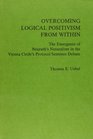 Overcoming Logical Positivism from Within The Emergence of Neurath's Naturalism in the Vienna Circle's Protocol Sentence Debate
