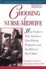 Choosing a NurseMidwife Your Guide to Safe Sensitive Care During Pregnancy and the Birth of Your Child