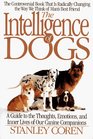 The Intelligence of Dogs : A Guide To The Thoughts, Emotions, And Inner Lives Of Our Canine Companions