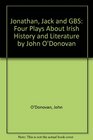 Jonathan Jack and Gbs Four Plays About Irish History and Literature