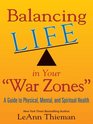 Balancing Life in Your War Zones A Guide to Physical Mental and Spiritual Health