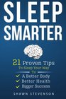 Sleep Smarter 21 Proven Tips to Sleep Your Way To a Better Body Better Health and Bigger Success