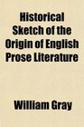Historical Sketch of the Origin of English Prose Literature