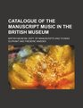 Catalogue of the manuscript music in the British museum