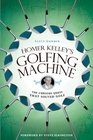 Homer Kelley's Golfing Machine The Curious Quest That Solved Golf