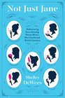 Not Just Jane Rediscovering Seven Amazing Women Writers Who Transformed British Literature
