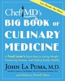 ChefMD's Big Book of Culinary Medicine A Food Lover's Road Map to Losing Weight Preventing Disease and Getting Really Healthy