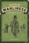 The Art of Manliness Classic Skills and Manners for the Modern Man