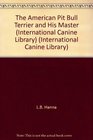 The American Pit Bull Terrier and His Master (International Canine Library) (International Canine Library)