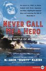 Never Call Me a Hero A Legendary American DiveBomber Pilot Remembers the Battle of Midway