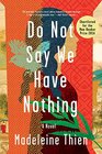 Do Not Say We Have Nothing A Novel