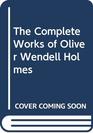 The Complete Works of Oliver Wendell Holmes