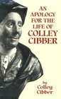 An Apology for the Life of Colley Cibber With an Historical View of the Stage During His Own Time