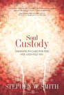 Soul Custody Choosing to Care for the One and Only You