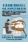 Clouds in a Glass of Beer Simple Experiments in Atmospheric Physics