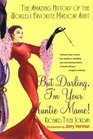 But Darling, I'm Your Auntie Mame: The Amazing History of the World's Favorite Madcap Aunt