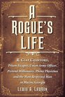 A Rogue's Life R Clay Crawford Prison Escapee Union Army Officer Pretend Millionaire Phony Physician and the Most Respected Man in Macon Georgia