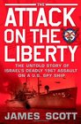 The Attack on the Liberty The Untold Story of Israel's Deadly 1967 Assault on a US Spy Ship