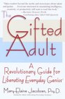 The Gifted Adult  A Revolutionary Guide for Liberating Everyday Genius