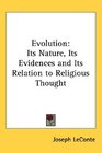 Evolution Its Nature Its Evidences and Its Relation to Religious Thought