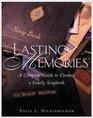 Lasting Memories : A Complete Guide to Creating a Family Scrapbook