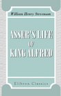 Asser's Life of King Alfred Together with the Annals of Saint Neots Erroneously Ascribed to Asser