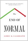 The End of Normal Why the Growth Economy Isn't Coming Backand What to Do When It Doesn't