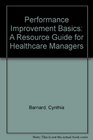 Performance Improvement Basics A Resource Guide for Healthcare Managers