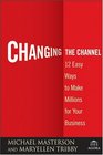 Changing the Channel 12 Easy Ways to Make Millions for Your Business