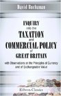 Inquiry into the Taxation and Commercial Policy of Great Britain with Observations on the Principles of Currency and of Exchangeable Value
