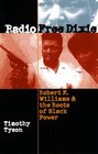 Radio Free Dixie Robert F Williams  the Roots of Black Power