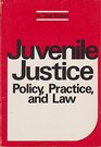Juvenile justice Policy practice and law