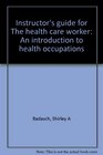 Instructor's guide for The health care worker An introduction to health occupations