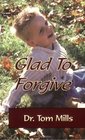 Glad To Forgive
