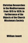 Christian Researches in the Mediterranean From 1815 to 1820 In Furtherance of the Objects of the Church Missionary Society