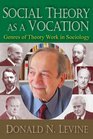 Social Theory as a Vocation Genres of Theory Work in Sociology