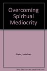 Overcoming Spiritual Mediocrity