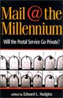 Mail at the Millennium  Will the Postal Service Go Private