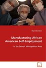 Manufacturing African American SelfEmployment In the Detroit Metropolitan Area