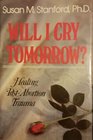 Will I cry tomorrow?: Healing post-abortion trauma